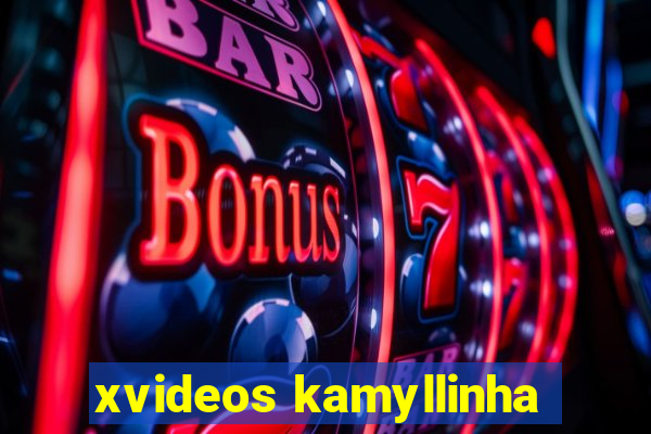 xvideos kamyllinha